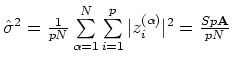 $\hat{\bf\sigma}^2=\frac{1}{pN}\sum\limits_{\alpha=1}^N\sum\limits_{i=1}^p
\vert z_i^{(\alpha)}\vert^2=\frac{Sp {\bf A}}{pN}$