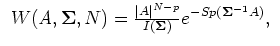 $\displaystyle \begin{array}{c}
W({\it A},\S ,N)=\frac{\vert A\vert^{N-p}}{I(\S )}e^{-Sp(\S ^{-1}A)},
\end{array}$