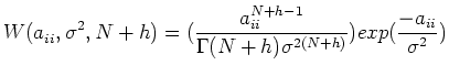 $\displaystyle W(a_{ii},{\bf\sigma}^2,N+h)=
(\frac{a_{ii}^{N+h-1}}{\Gamma(N+h){\bf\sigma}^{2(N+h)}})exp{(\frac{-a_{ii}}{{\bf\sigma}^2})}$