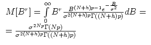 $\displaystyle \begin{array}{l}
M[B^r]=\int\limits_0^{\infty}B^r\frac{B^{(N+h)p-...
...c{{\bf\sigma}^{2Np}\Gamma(Np)}{{\bf\sigma}^{2(N+h)p}\Gamma((N+h)p)}
\end{array}$