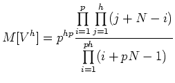$\displaystyle M[V^h]=
p^{hp}\frac{\prod\limits_{i=1}^{p}\prod\limits_{j=1}^{h}(j+N-i)}{\prod\limits_{i=1}^{ph}(i+pN-1)}$