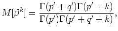 $\displaystyle M[\beta^k]=\frac{\Gamma(p'+q')\Gamma(p'+k)}{\Gamma(p')\Gamma(p'+q'+k)},$