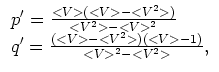 $\displaystyle \begin{array}{l}
p'=\frac{<V>(<V>-<V^2>)}{<V^2>-<V>^2} \\
q'=\frac{(<V>-<V^2>)(<V>-1)}{<V>^2-<V^2>},
\end {array}$