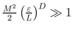 $\frac{M^2}{2} \left(\frac{\varepsilon}{L}\right) ^D \gg 1$