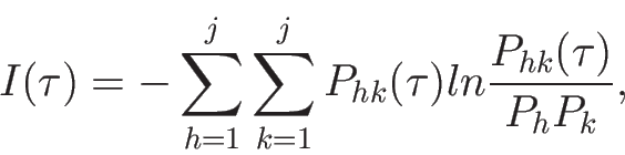\begin{displaymath}
I(\tau)=-\sum_{h=1}^j\sum_{k=1}^j P_{hk}(\tau)ln \frac{P_{hk}(\tau)}{P_h P_k} ,
\end{displaymath}